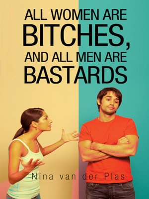 cover image of All Women Are Bitches, and All Men Are Bastards